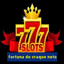 fortuna do craque neto